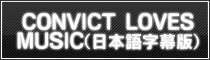 CONVICT LOVES MUSIC（日本語字幕版）